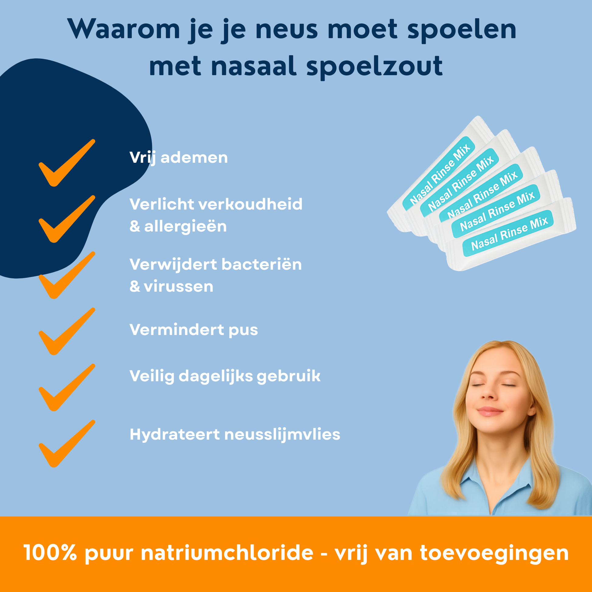 een infographic met de tekst: 'Waarom je je neus moet spoelen met nasaal spoelzout
- vrij ademen
- verlicht verkoudheid & allergieën
- verwijdert bacteriën & virussen
- Vermindert pus
- Veilig dagelijks gebruik
- Hydrateert neusslijmvlies
100% puur natriumchloride - vrij van toevoegingen